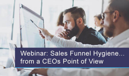 Webinar: Sales Funnel Hygiene . . . from a CEOs Point of View